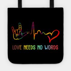 Love Needs No Words Deaf Awareness Gift -- Choose from our vast selection of tote bags to match with your desired size to make the perfect custom tote. Pick your favorite: Movies, TV Shows, Art, and so much more! Available in Single Sided Print or Double Sided Print in small, medium, and large. Perfect for work, class, the beach, and leisure. Deaf Awareness Bulletin Board, Asl Art, Sign Language Gifts, Love Needs No Words, Reality Of Life Quotes