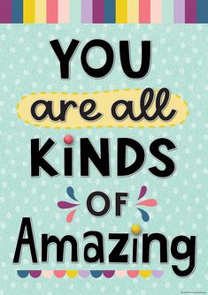 You Are All Kinds of Amazing Positive Poster Classroom Items, Kids Quotes, School Murals, Affirmations For Kids, Inspo Quotes, Teacher Created Resources, Oh Happy Day, Nurses Week