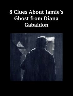 a man in the rain with text that reads 8 clues about jamie's ghost from dana gabalon