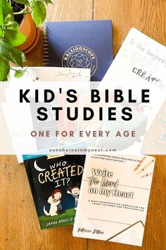 children's bible studies on a wooden table with text overlay that reads kids'bible studies one for every age