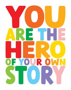 the words you are the hero of your own story written in multicolored letters