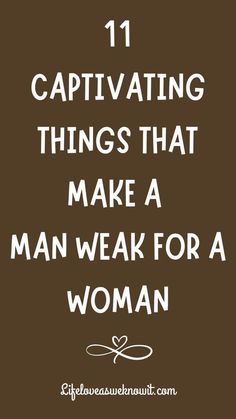 11 CAPTIVATING THINGS THAT MAKE A MAN WEAK FOR A WOMAN Communication Tips, Understanding Men, What Makes A Man, 2024 Goals, Weak Men, Distance Relationships, Why Do Men, Under The Skin, What Men Want