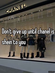 the words don't give up until chanel is shein to you on mannequins