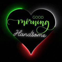 a heart shaped neon sign with the words good morning handsome written in green and red