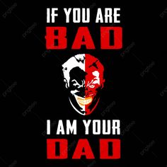 a poster with the words if you are bad i am your dad