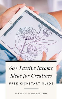 a person holding an ipad with the text 60 passive income ideas for creatives free kickstart guide