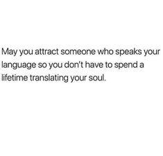 an image with the words may you attract someone who speaks your language so you don't have to spend a lifetime translation