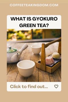 what is gyokuro green tea? click to find out