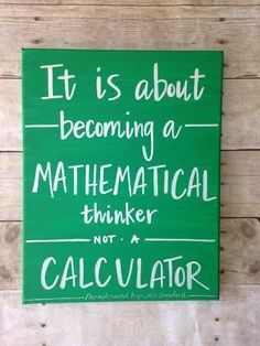 a green sign that says it is about becoming a mathematical thinker not a calculator