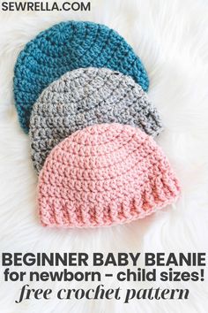 three crocheted baby beanies with the text beginner baby beanie for newborn - child sizes free crochet pattern