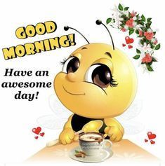 a cute little bee sitting next to a cup of coffee with the words good morning have an awesome day