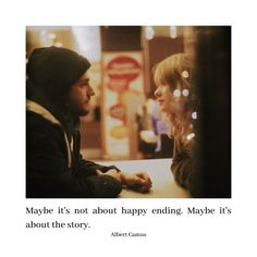 a man and woman sitting at a table with the caption maybe it's not about happy ending, maybe it's about the story