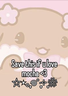 a teddy bear with the words save this if i love mocha