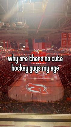 a hockey stadium with the words why are there no cute hockey guys my age?