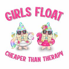 two teddy bears wearing sunglasses and hats with the words girls float cheaper than therapy