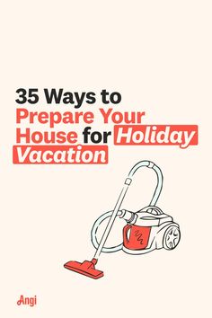 35 ways to prepare you house for holiday vacation with an illustrated vacuum cleaner Security Tips, Holiday Vacation, Saving Tips, Thermostat, Peace Of Mind, Save Energy, Take Care