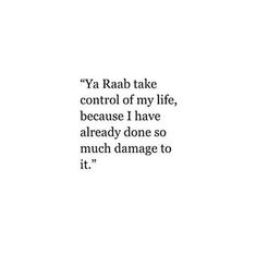 an image of a quote from the book ya rab take control of my life, because i have already done so much damage to it