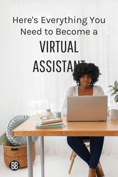 a woman sitting at a desk with a laptop on her lap and the words here's everything you need to become a virtual assistant