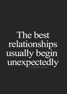 the best relationships usually begin unexpecedly - curio com quote