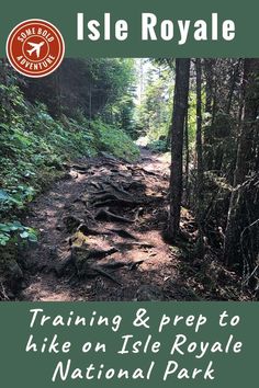 a trail in the woods with text reading training & prep to hike on isle royale national park