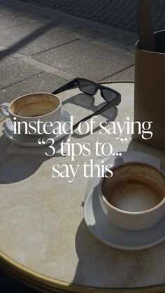 two cups of coffee on a table with the words instead of saying 3 tips to say this