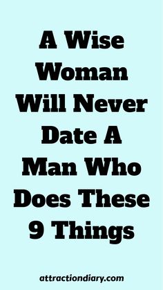 A quote stating, "A Wise Woman Will Never Date A Man Who Does These 9 Things".