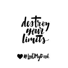 the phrase destroy your limits is written in black ink on a white background with hearts