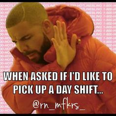 a man in an orange jacket holding his hand up to his face with the words, when asked if i'd like to pick up a day shift