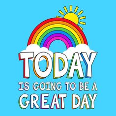 the words today is going to be a great day on a blue background with rainbows