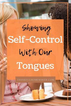 two women sitting at a table with plates of food and the words showing self - control with our tongues