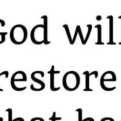 a black and white photo with the words god will restorestore what he wants