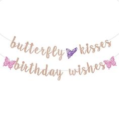 a pink and purple banner that says, butterfly kisses birthday wishes with butterflies on it