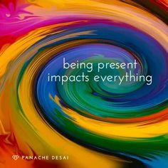 a colorful swirl with the words being present impacts everything