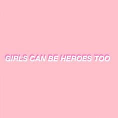 the words girls can be heros too on a pink background