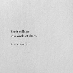 a piece of paper with the words, she is stillness in a world of chaos