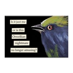 a painting of a bird with words written on it's face and the caption, it is just me or is this orwellian nightmares nightmare nightmares no longer amusing?