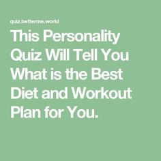 a green background with the words, this personality quiz will tell you what is the best diet and workout plan for you