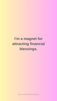 a pink and yellow background with the words i'm a magnet for attaching financial blessing