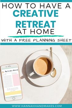 a cup of coffee on top of a white plate next to a cell phone with text overlay how to have a creative retreat at home