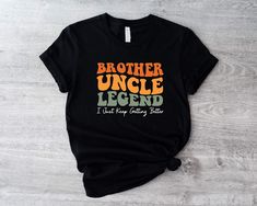 Brother Uncle Legend Shirt, I Just Keep Getting Better T-Shirt, Cool Uncles Club Tee, Funny Uncles Shirts Gift, Uncle To Be T-Shirts  🕕Production Time 1 business day🕕   ---𝗛𝗢𝗪 𝗧𝗢 𝗢𝗥𝗗𝗘𝗥  ⬅️ * Please review all the information provided in the description and listing images. * Select the shirt type and size using the drop-down menu. * Select the color of the shirt using the following drop-down menu.  *Your shirts will be ready to ship in 1-2 Business Days.  *Please message me if you hav Fun Uncle Shirts, Silhouette Clothes, Uncle Shirts Funny, Uncle Shirts, Uncle To Be, Funcle Shirts, Uncle Tshirt, Cool Uncle, Getting Better