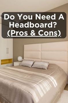 a bed sitting in a bedroom next to a white dresser and window with the words do you need a headboard pros & cons