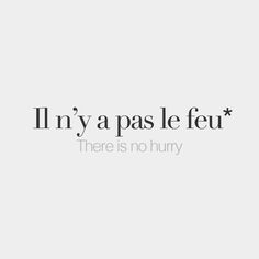 there is no hurry in french on this white background with the words i'm y pas le feu