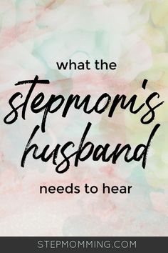 the words, what the stepmon's husband needs to hear