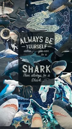 there is a poster with sharks and other things in the background that say, always be yourself