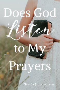 a woman holding a bible in her hand with the words does god listen to my prayer?