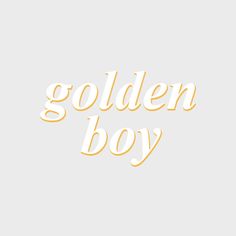 the word golden boy written in gold on a white background