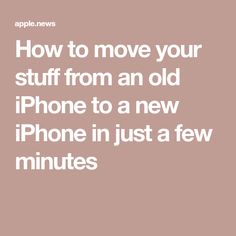 an iphone with the text how to move your stuff from an old phone to a new iphone in just a few minutes