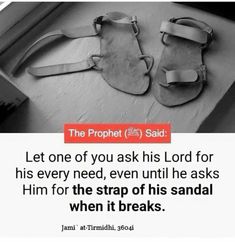 a pair of sandals sitting on top of a table next to a quote that reads, the prophet said let one of you ask his lord for his every need, even until he asks him