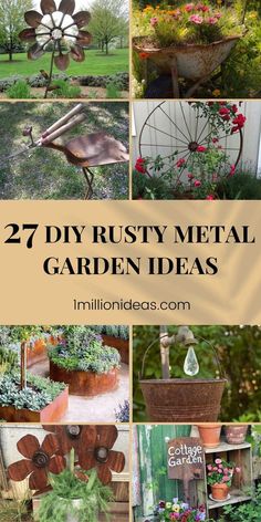 several different pictures with flowers in them and the words, 27 diy rusty metal garden ideas