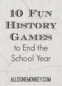 the words 10 fun history games to end the school year are in black and white